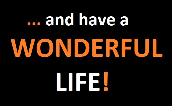 And have a wonderful life!